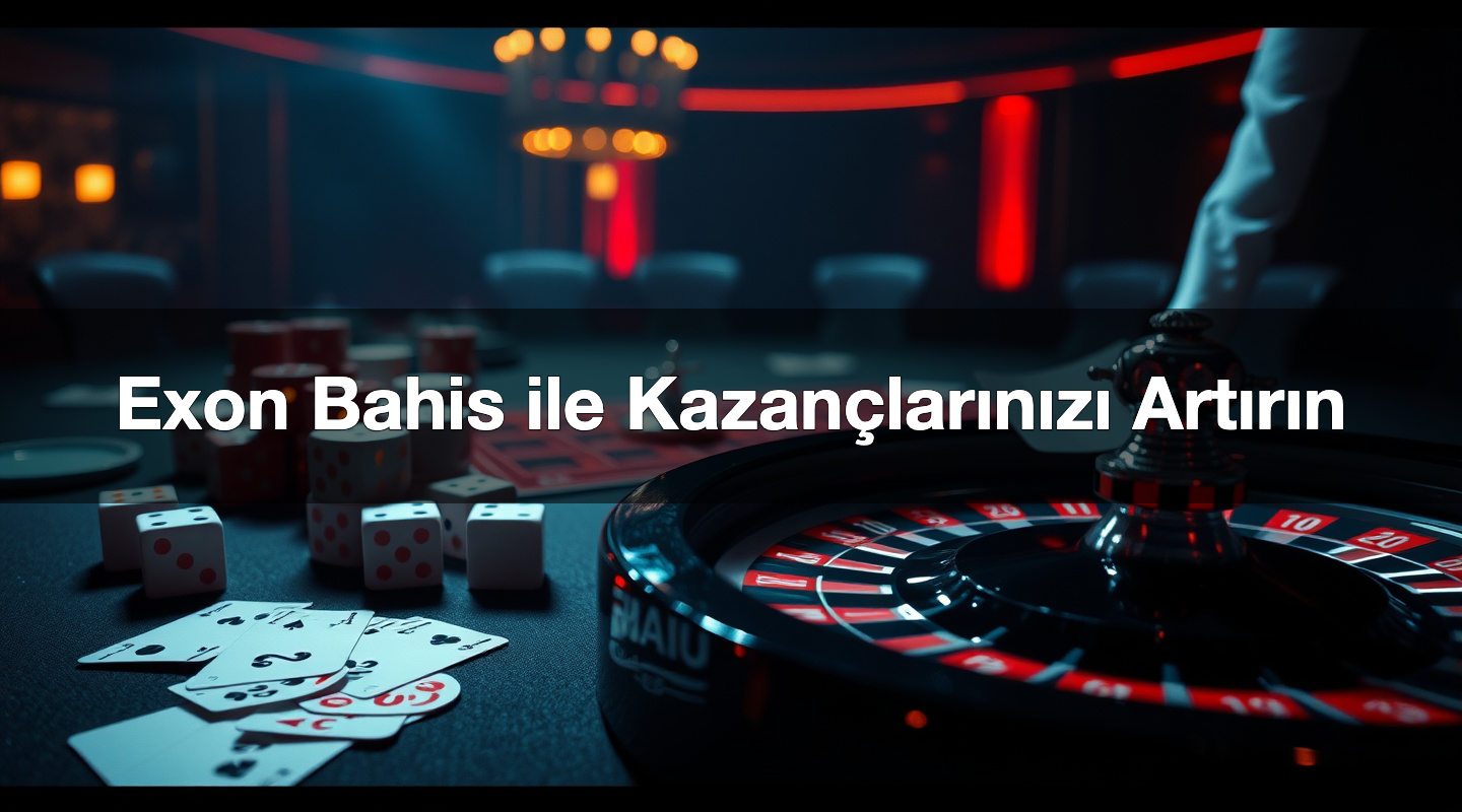 Exon Bahis ile Kazançlarınızı Artırın 2 Exon Bahis ile Kazançlarınızı Artırın