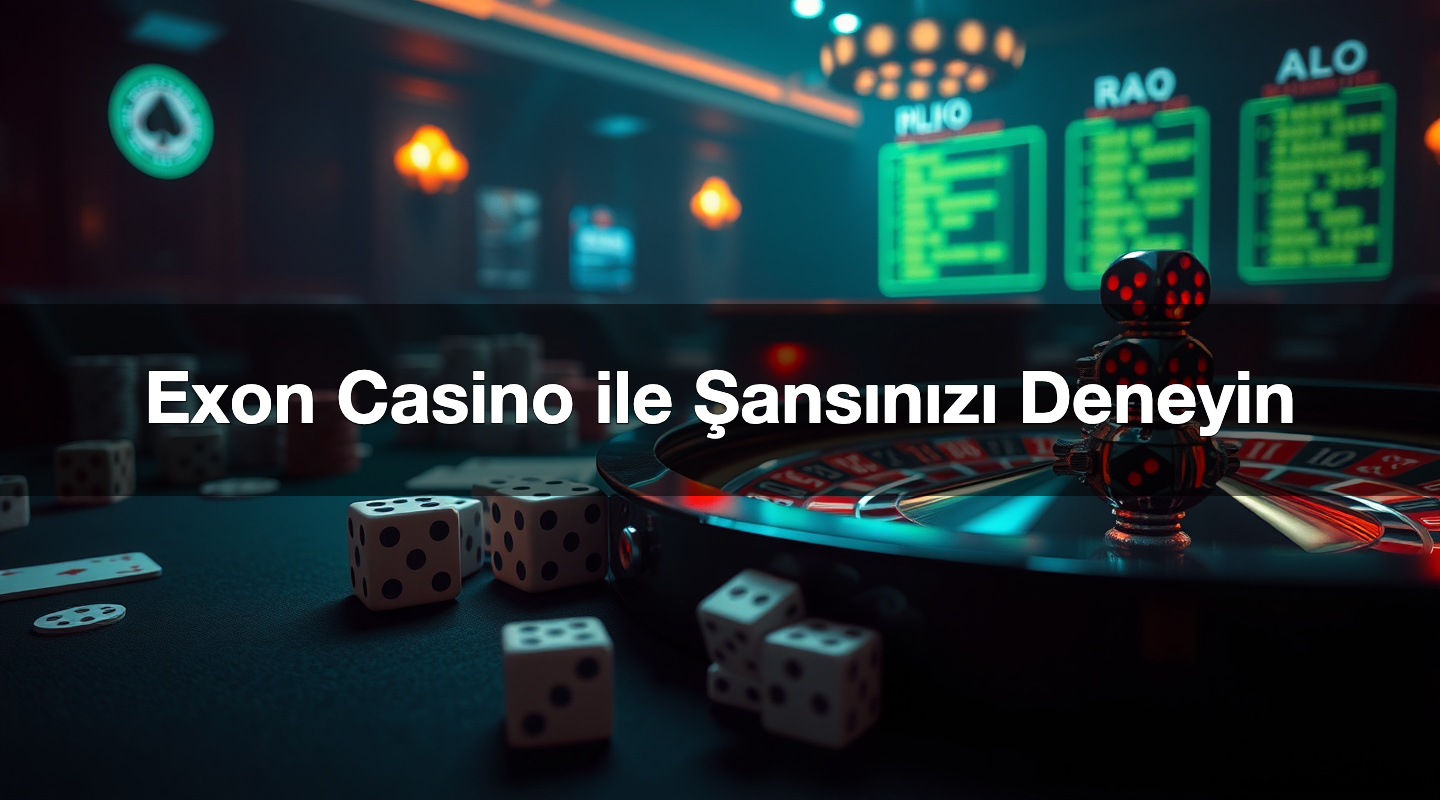 Exon Casino ile Şansınızı Deneyin 2 Exon Casino ile Şansınızı Deneyin