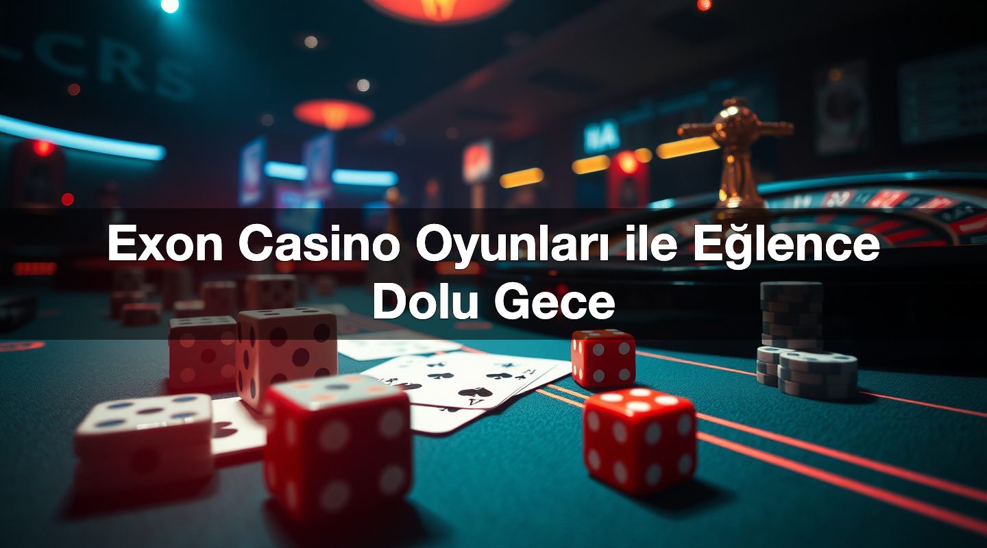 exon casino oyunlar ile e lence dolu gece 1784900196329
