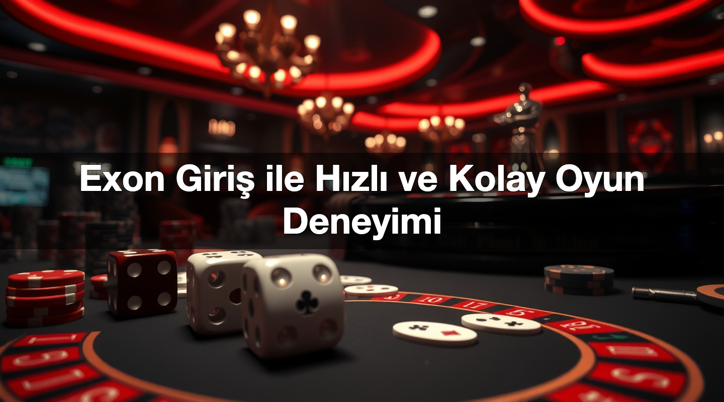 Exon Giriş ile Hızlı ve Kolay Oyun Deneyimi 2 Exon Giriş ile Hızlı ve Kolay Oyun Deneyimi