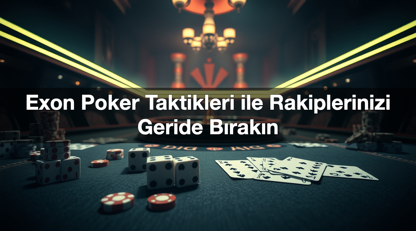 exon poker taktikleri ile rakiplerinizi geride b rak n 1784900123575