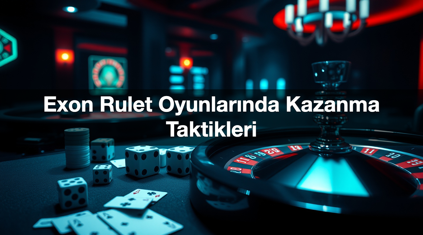 exon rulet oyunlar nda kazanma taktikleri 1784899886097
